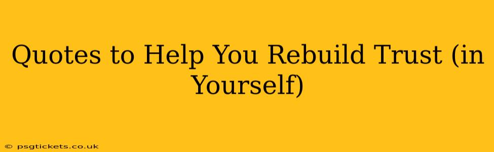 Quotes to Help You Rebuild Trust (in Yourself)