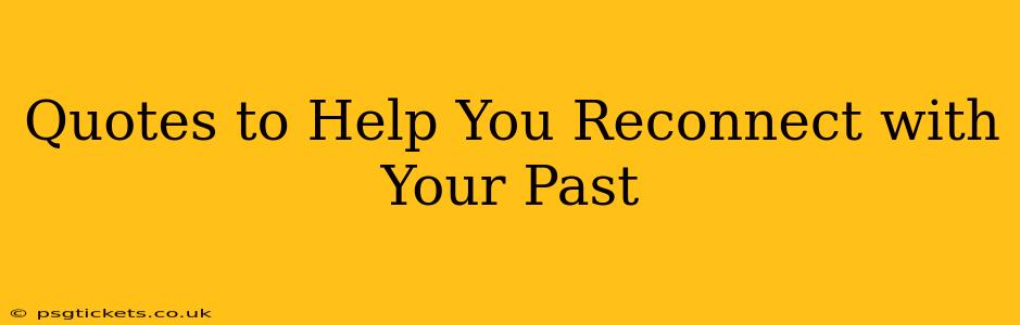 Quotes to Help You Reconnect with Your Past