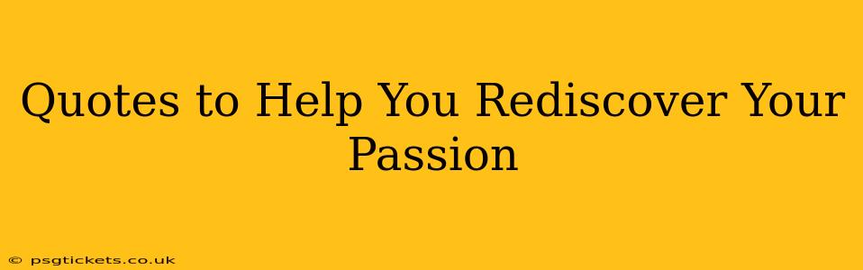 Quotes to Help You Rediscover Your Passion