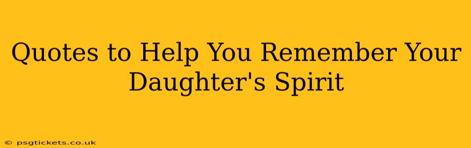 Quotes to Help You Remember Your Daughter's Spirit