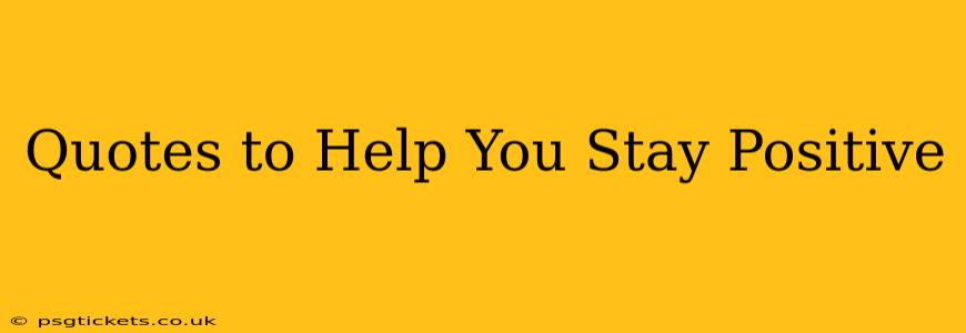 Quotes to Help You Stay Positive