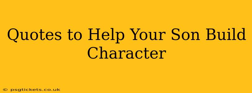 Quotes to Help Your Son Build Character