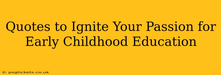 Quotes to Ignite Your Passion for Early Childhood Education