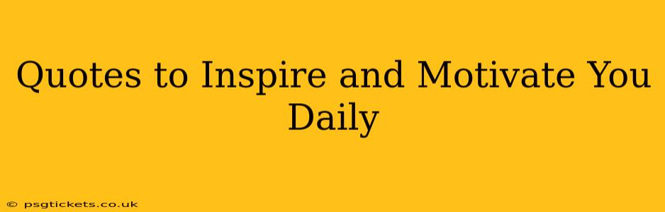 Quotes to Inspire and Motivate You Daily