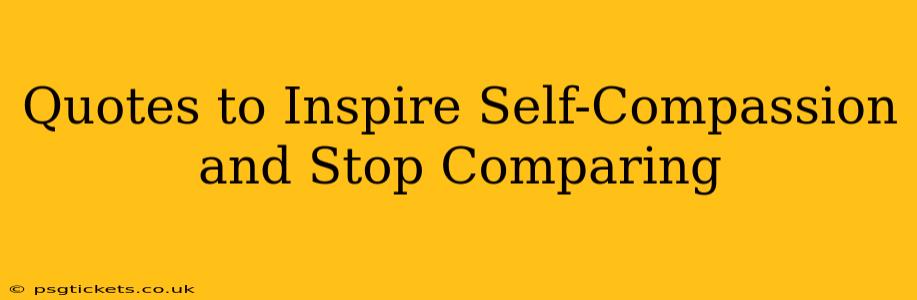 Quotes to Inspire Self-Compassion and Stop Comparing