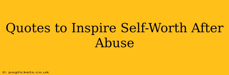Quotes to Inspire Self-Worth After Abuse