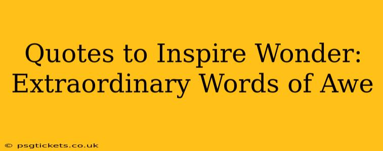 Quotes to Inspire Wonder: Extraordinary Words of Awe