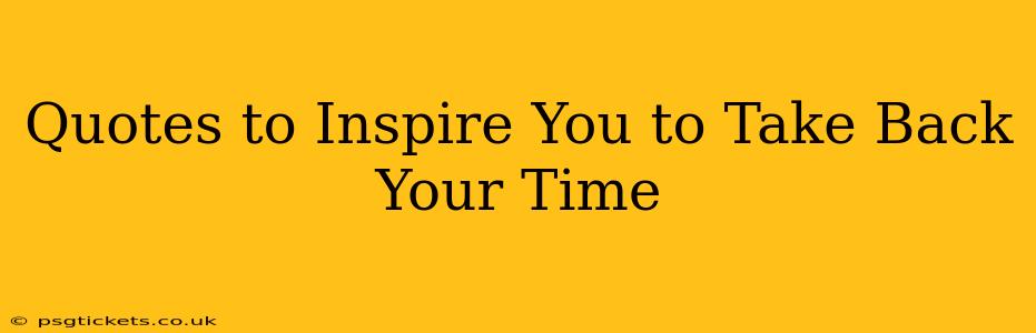 Quotes to Inspire You to Take Back Your Time