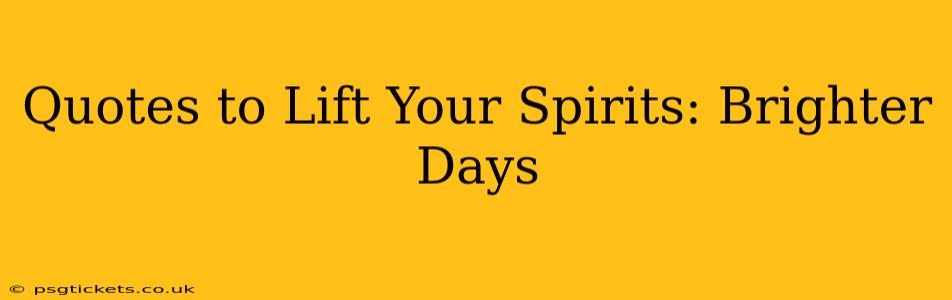 Quotes to Lift Your Spirits: Brighter Days