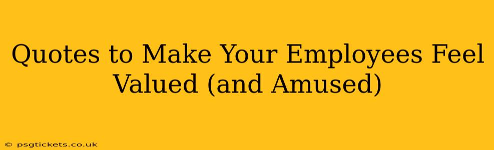 Quotes to Make Your Employees Feel Valued (and Amused)