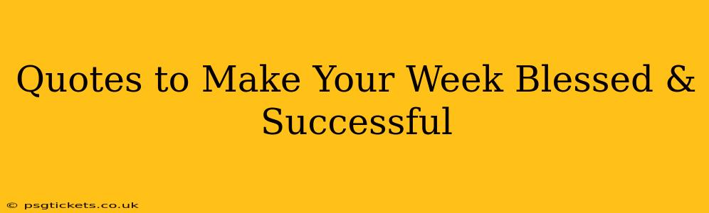 Quotes to Make Your Week Blessed & Successful