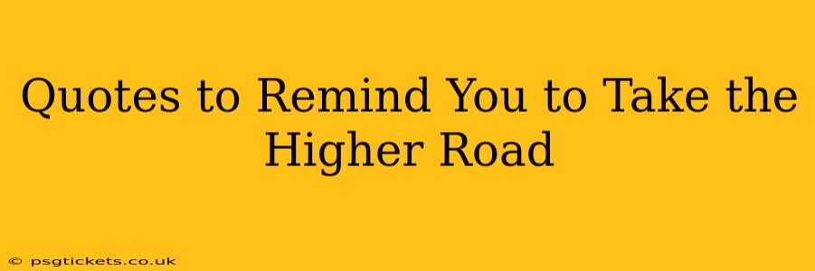 Quotes to Remind You to Take the Higher Road