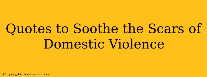 Quotes to Soothe the Scars of Domestic Violence
