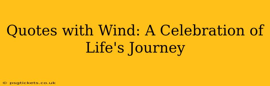 Quotes with Wind: A Celebration of Life's Journey