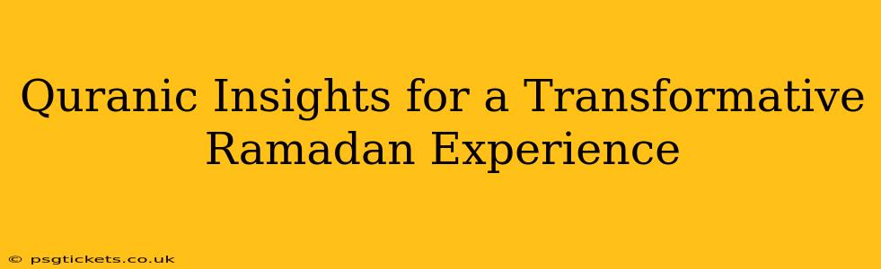 Quranic Insights for a Transformative Ramadan Experience