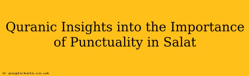 Quranic Insights into the Importance of Punctuality in Salat