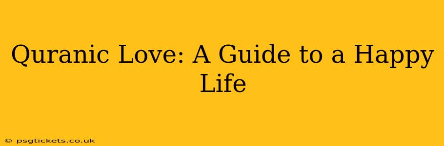 Quranic Love: A Guide to a Happy Life
