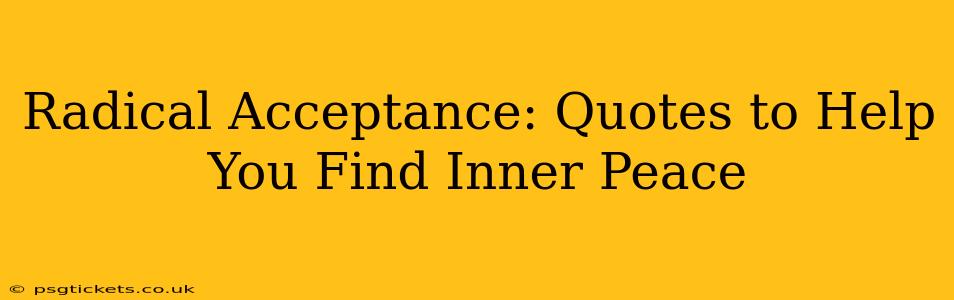 Radical Acceptance: Quotes to Help You Find Inner Peace