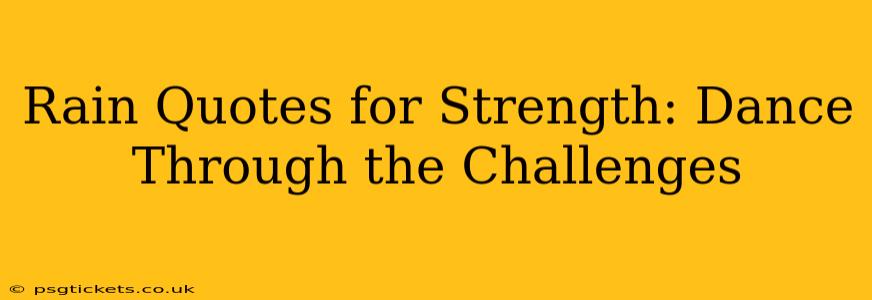 Rain Quotes for Strength: Dance Through the Challenges