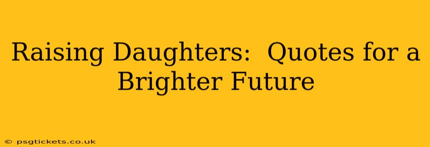 Raising Daughters:  Quotes for a Brighter Future