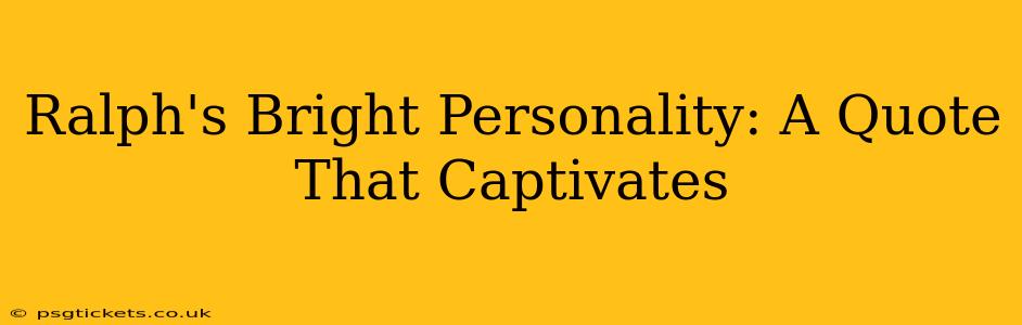 Ralph's Bright Personality: A Quote That Captivates