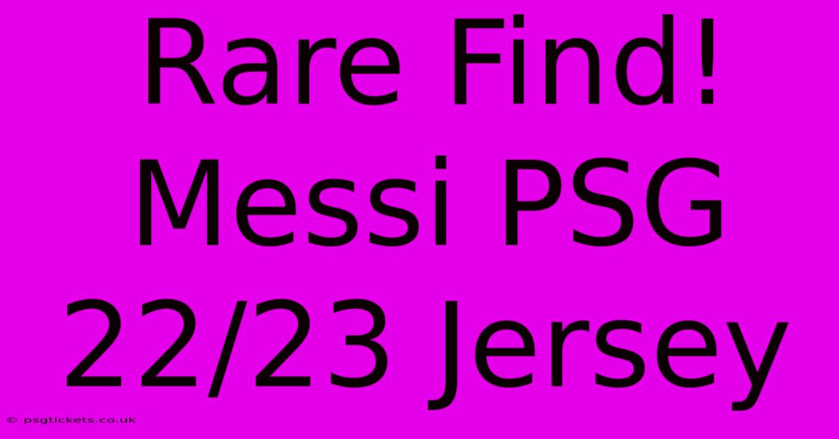 Rare Find! Messi PSG 22/23 Jersey