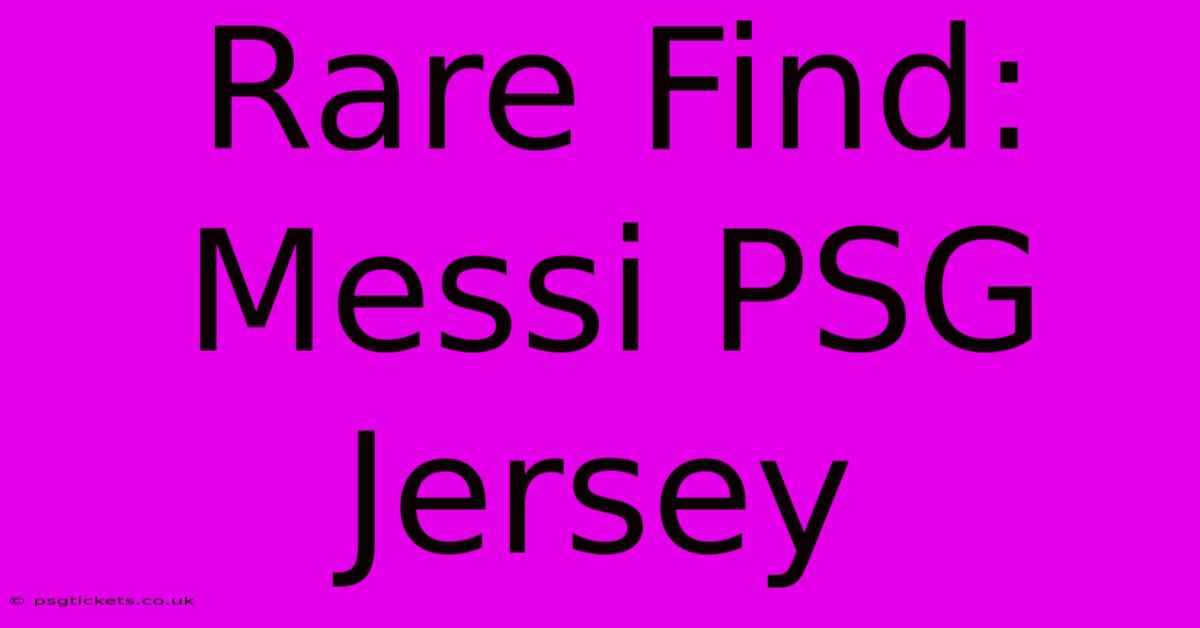 Rare Find: Messi PSG Jersey