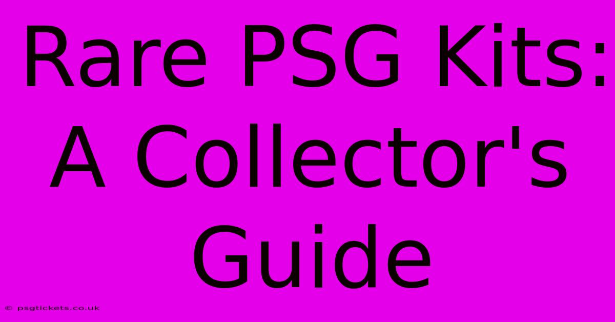 Rare PSG Kits: A Collector's Guide