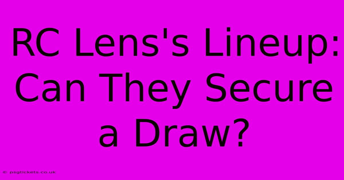 RC Lens's Lineup: Can They Secure A Draw?