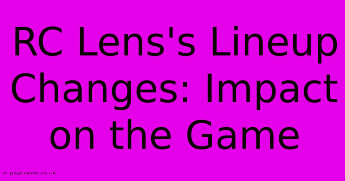 RC Lens's Lineup Changes: Impact On The Game