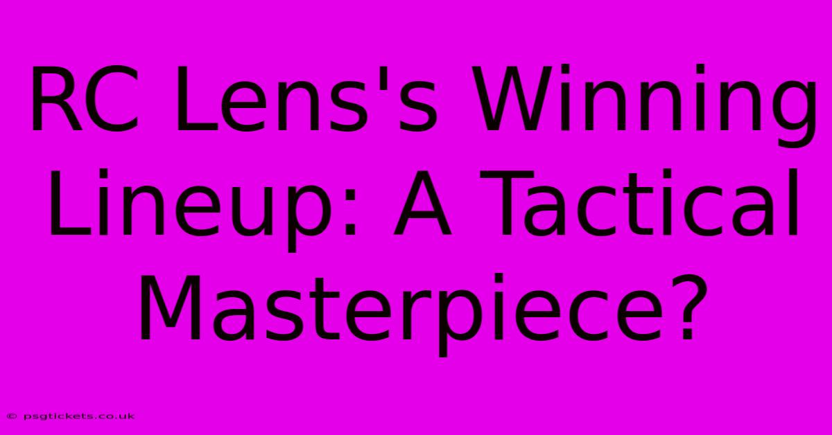 RC Lens's Winning Lineup: A Tactical Masterpiece?