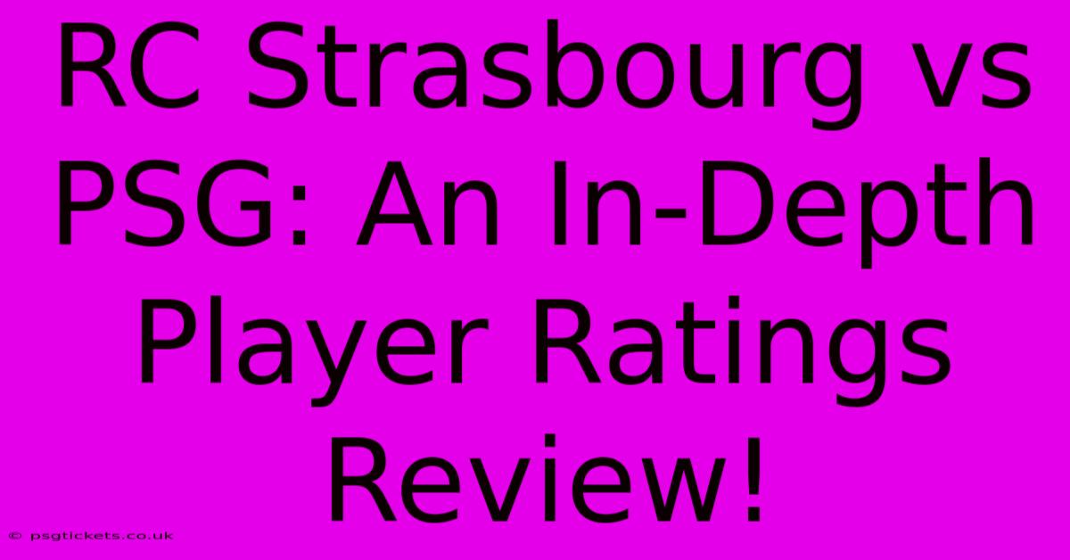 RC Strasbourg Vs PSG: An In-Depth Player Ratings Review!