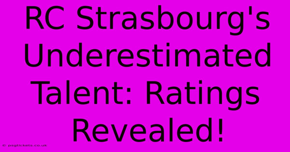 RC Strasbourg's Underestimated Talent: Ratings Revealed!