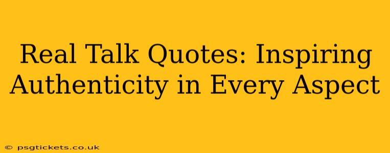 Real Talk Quotes: Inspiring Authenticity in Every Aspect