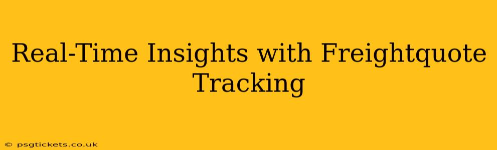 Real-Time Insights with Freightquote Tracking