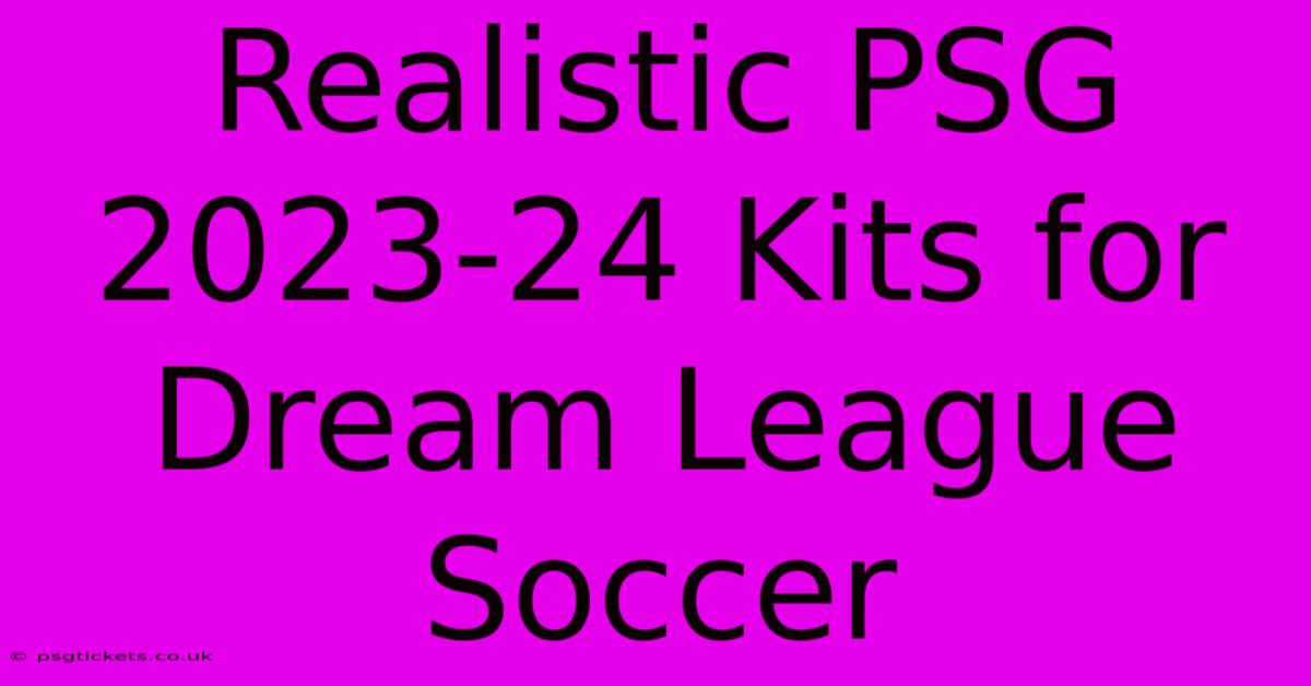 Realistic PSG 2023-24 Kits For Dream League Soccer