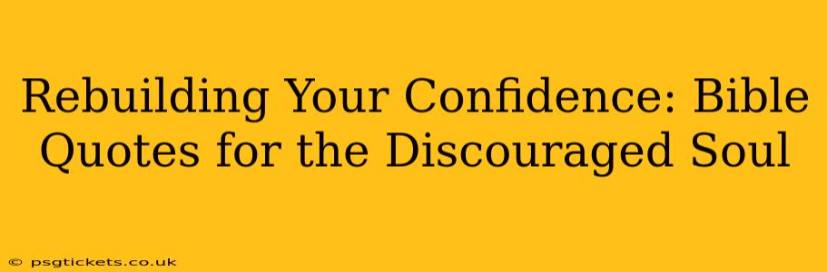 Rebuilding Your Confidence: Bible Quotes for the Discouraged Soul