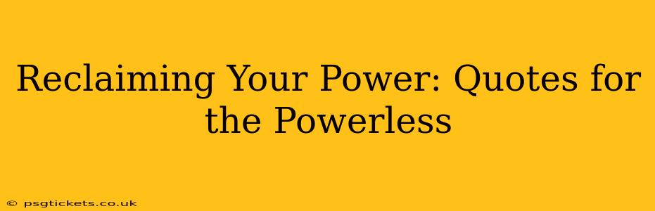 Reclaiming Your Power: Quotes for the Powerless