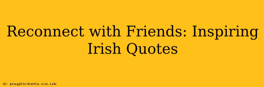 Reconnect with Friends: Inspiring Irish Quotes