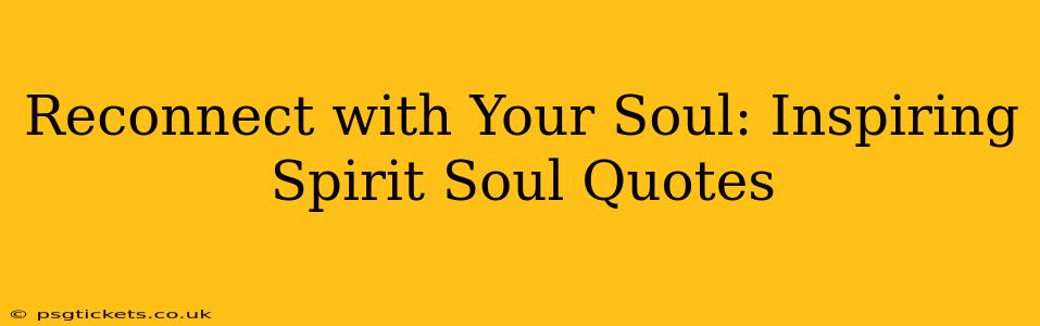 Reconnect with Your Soul: Inspiring Spirit Soul Quotes