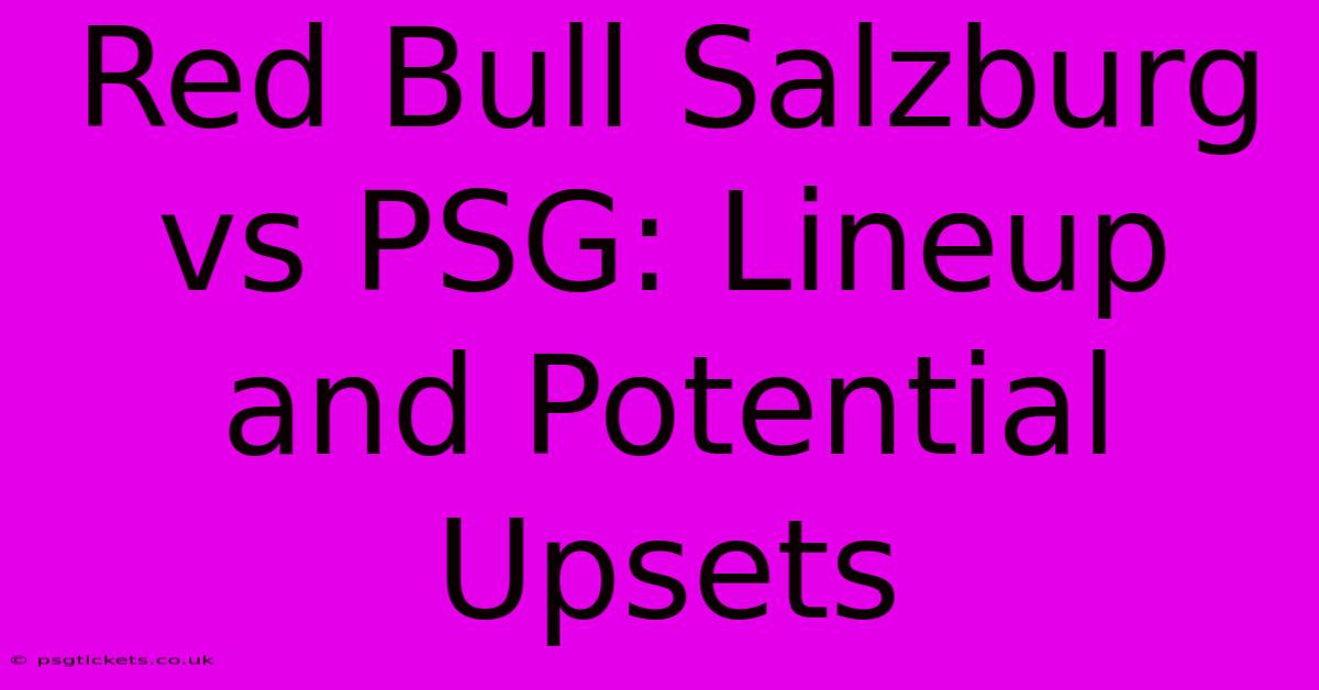 Red Bull Salzburg Vs PSG: Lineup And Potential Upsets