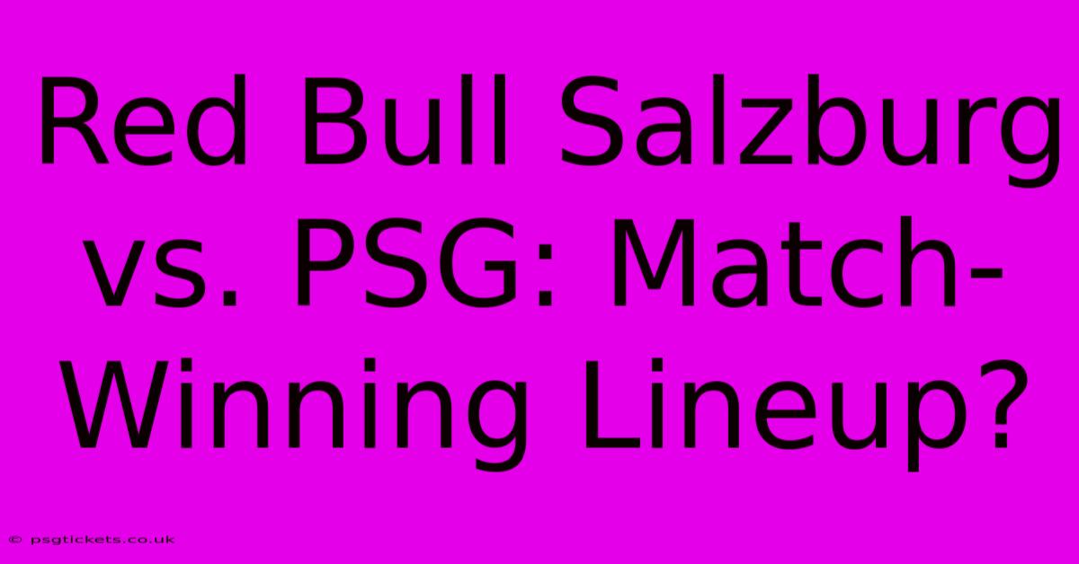 Red Bull Salzburg Vs. PSG: Match-Winning Lineup?