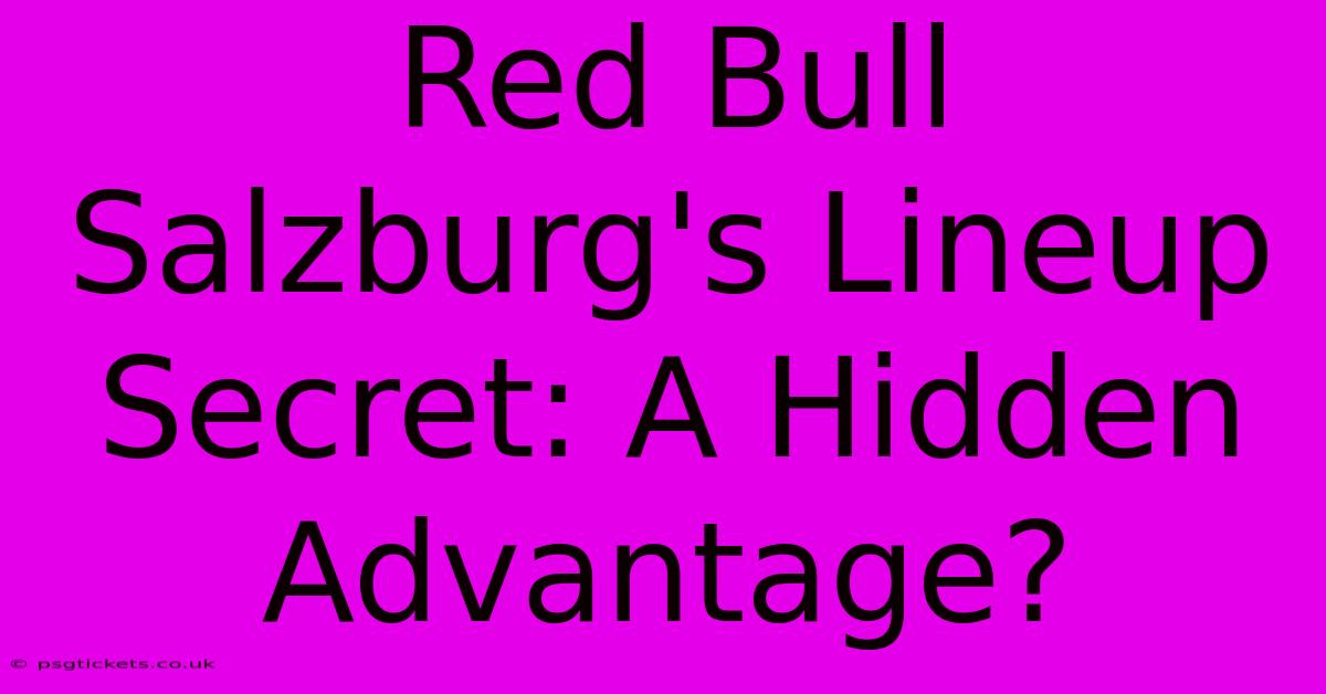 Red Bull Salzburg's Lineup Secret: A Hidden Advantage?