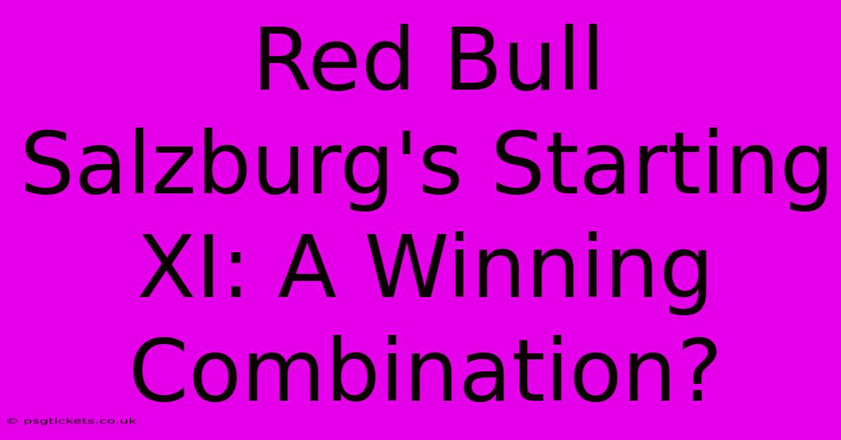 Red Bull Salzburg's Starting XI: A Winning Combination?