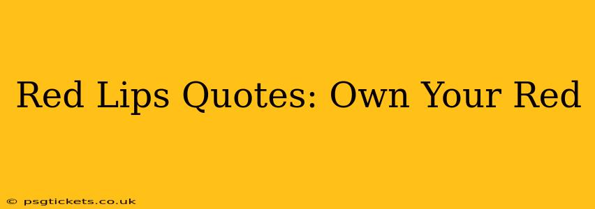 Red Lips Quotes: Own Your Red