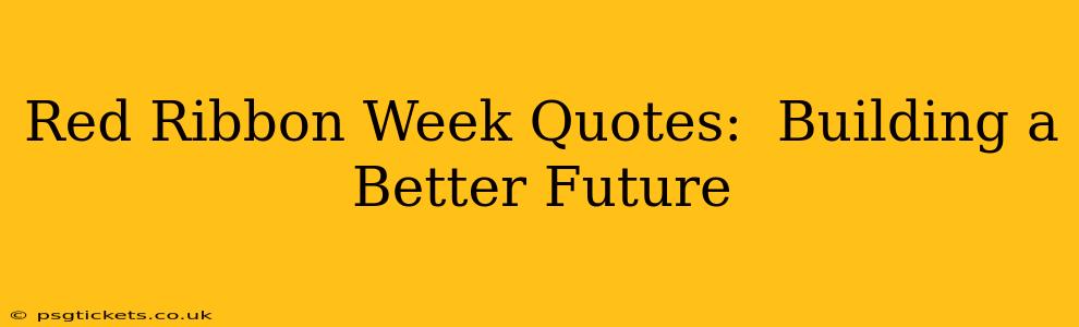Red Ribbon Week Quotes:  Building a Better Future