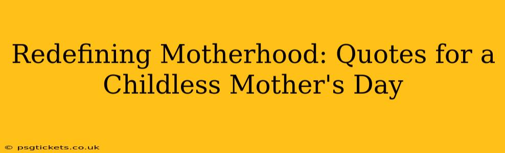 Redefining Motherhood: Quotes for a Childless Mother's Day