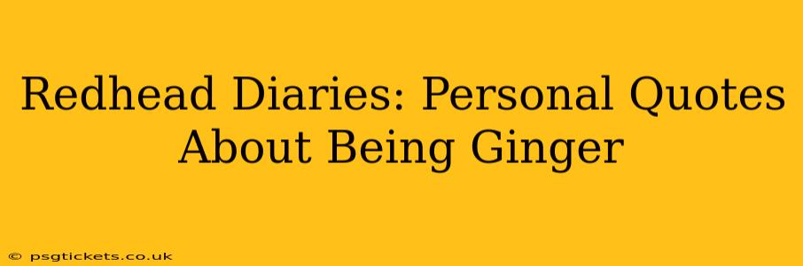 Redhead Diaries: Personal Quotes About Being Ginger