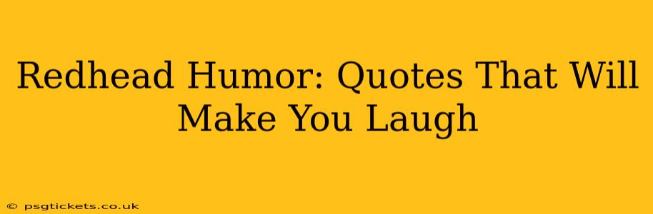 Redhead Humor: Quotes That Will Make You Laugh