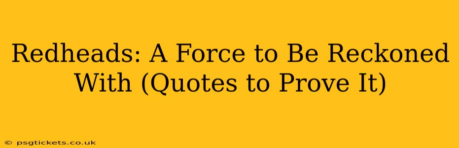 Redheads: A Force to Be Reckoned With (Quotes to Prove It)